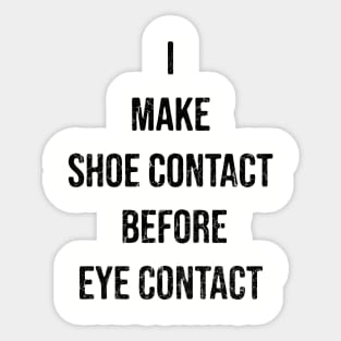 I Make Shoe Contact Before Eye Contact Sticker